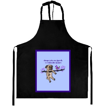 Discover Always Make New Friends No Matter The Situation Aprons