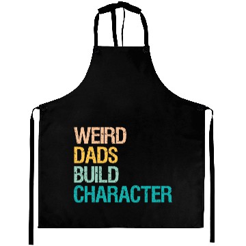 Discover Weird Dads Build Character Funny Aprons For Men