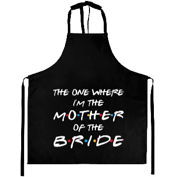 Discover The One Where I'M The Mother Of The Bride Bridal Aprons