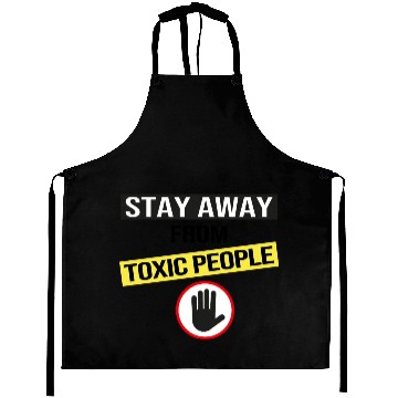 Discover Stay Away From Toxic People Aprons