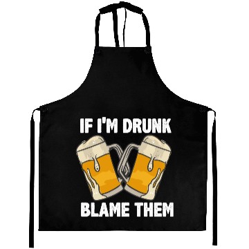 Discover If I'm Drunk Blame Them Aprons