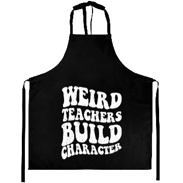 Discover Funny teacher - Weird Teachers Build Character Aprons