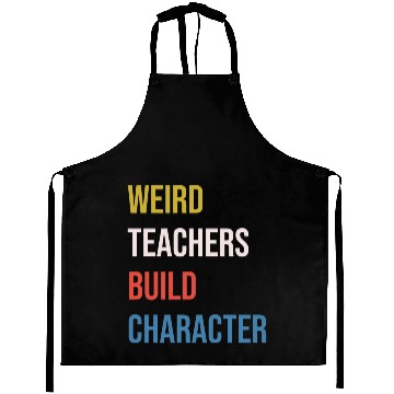 Discover Weird Teachers Build Character Aprons