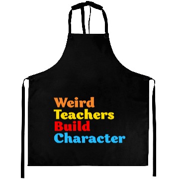 Discover Funny Teacher Weird Teachers Build Character Aprons