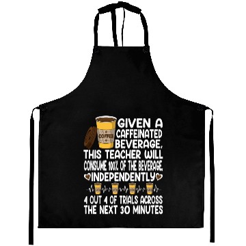 Discover Given A Caffeinated Beverage SPED Teacher Aprons