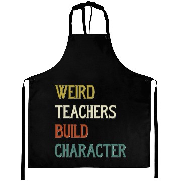 Discover Weird Teachers Build Character Aprons