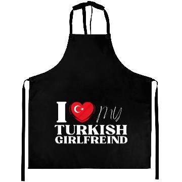 Discover I Love My Turkish Girlfriend Multi Nationality Shi Aprons