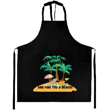 Discover "When life gives you lemons, make a margarita Aprons
