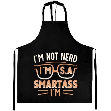 Discover I'm not nerd , I'm smartass Aprons