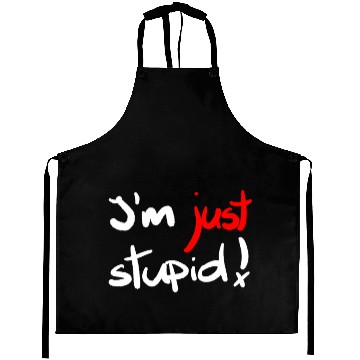 Discover I'm just stupid ! funny, crazy, joke, white, black Aprons