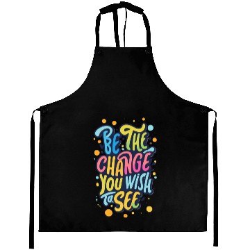 Discover Be the Change You Wish to See Aprons