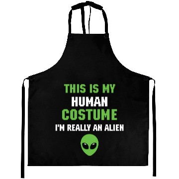 Discover This is My Human Costume I m Really An Alien Aprons