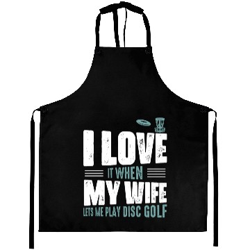 Discover I Love It When My Wife Lets Me Play Disc Golf Fris Aprons