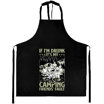 Discover If I'm Drunk It's My Camping Friends' Fault 3 Aprons