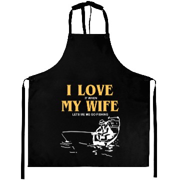 Discover I Love It When My Wife Lets Me Go Fishing Funny Aprons