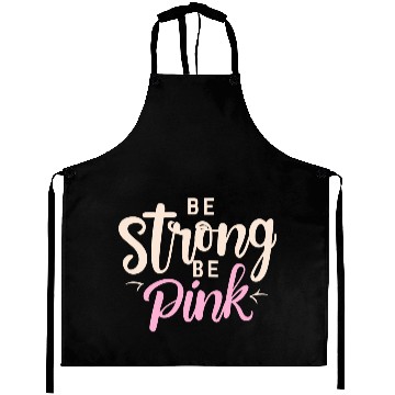Discover Be Strong be pink Aprons