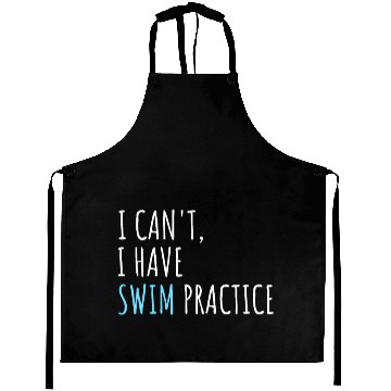 Discover I Can't I Have Swim Practice Funny Swimming Aprons