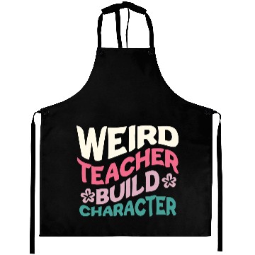 Discover Weird Teachers Build Character Aprons