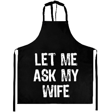 Discover Let Me Ask My Wife Funny Aprons