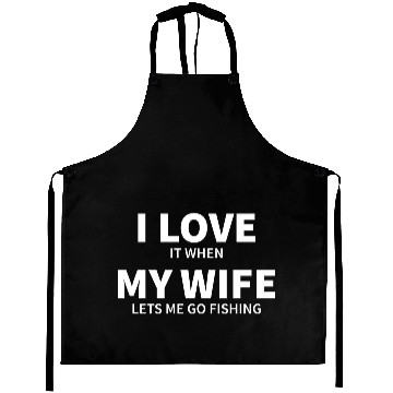 Discover i love it when my wife lets me go fishing Aprons