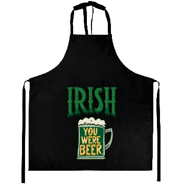 Discover Irish you were beer Aprons
