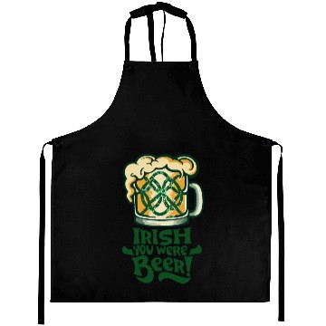 Discover Irish you were beer Aprons