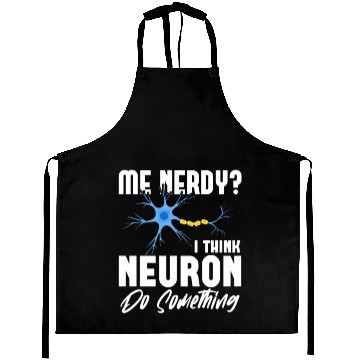 Discover Me Nerdy? I Think Neuron Do Something Neuroscience Aprons
