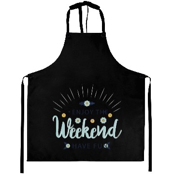 Discover enjoy the weekend have fun Aprons