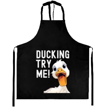 Discover Ducking try me: Sarcastic and Hilarious Ducks Aprons