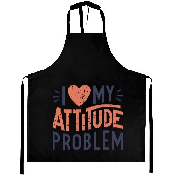 Discover I heart my attitude problem Aprons