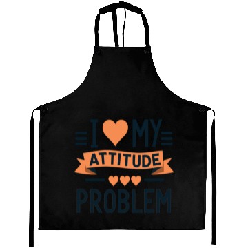 Discover I heart my attitude problem Aprons