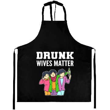 Discover Drunk Wives Matter Alcoholic Person Gift Aprons