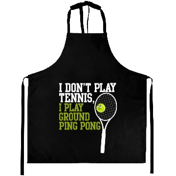 Discover I Don't Play Tennis I Play Ground Ping Pong Aprons