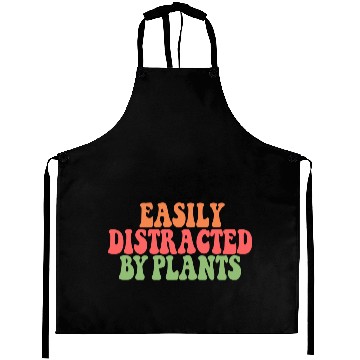 Discover Easily Distracted By Plants Lover Funny Aprons