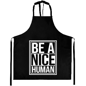 Discover Be A Nice Human Motivate Good Kindness Quote Aprons