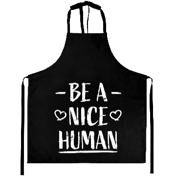 Discover Be A Nice Human Motivate Good Kindness Quote Aprons