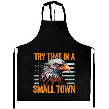 Discover Try That In A Small Town American Flag Eagle Aprons