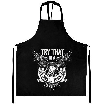 Discover Try That In A Small Town American Flag Eagle Aprons