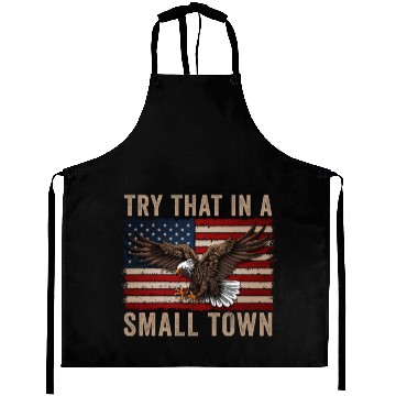 Discover Try That In A Small Town American Flag Eagle Aprons