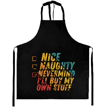 Discover Nice Naughty Nevermind I'll Buy My Own Stuff Aprons