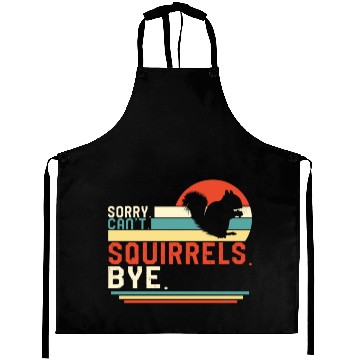 Discover Squirrel Aprons, Sorry Can't Squirrels Bye