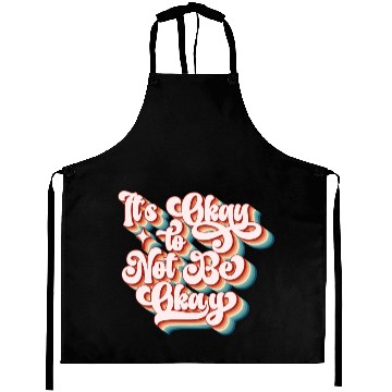 Discover its okay to not be okay Aprons