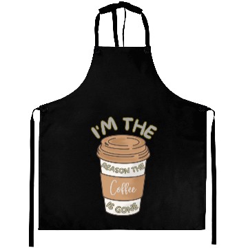 Discover Funny caffeine sarcasm i'm the reason the coffee Aprons