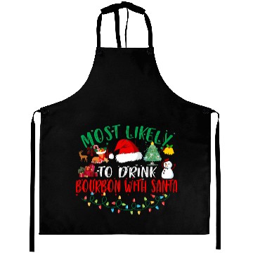 Discover Most Likely To Drink Bourbon With Santa Christmas Aprons