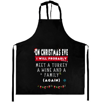 Discover On Christmas Eve I Will Probably Meet A Turkey Win Aprons