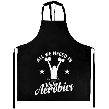 Discover All we need is Water Aerobics Sport Aprons