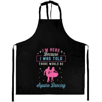 Discover Square Dancing I'm Here Because I Western Dancing Aprons