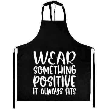 Discover Wear Something Positive It Always Fits Aprons