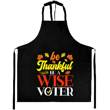 Discover Be Thankful Be A Wise Voter Thanksgiving Voting Aprons