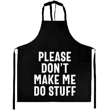 Discover Please Don't Make Me Do Stuff Funny Lazy Saying Aprons